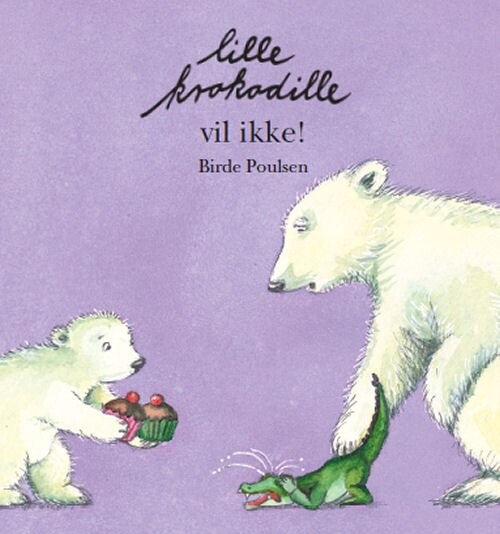 Lille Krokodille Vil Ikke   Birde Poulsen   Bog