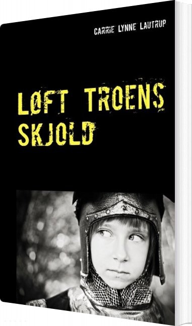 Løft Troens Skjold   Carrie Lynne Lautrup   Bog