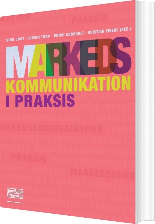 Markedskommunikation I Praksis   Sine Nørholm Just   Bog