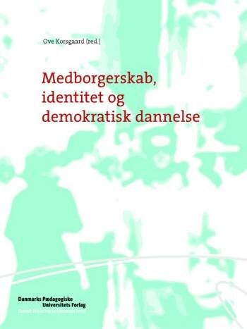 Medborgerskab  Identitet Og Demokratisk Dannelse   Ove Korsgaard   Bog