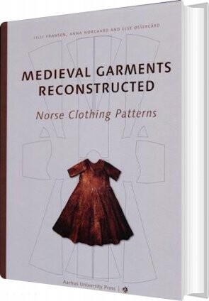Medieval Garments Reconstructed   Else østergård   English Book