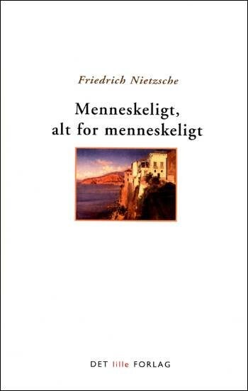 Menneskeligt  Alt For Menneskeligt   Friedrich Nietzsche   Bog