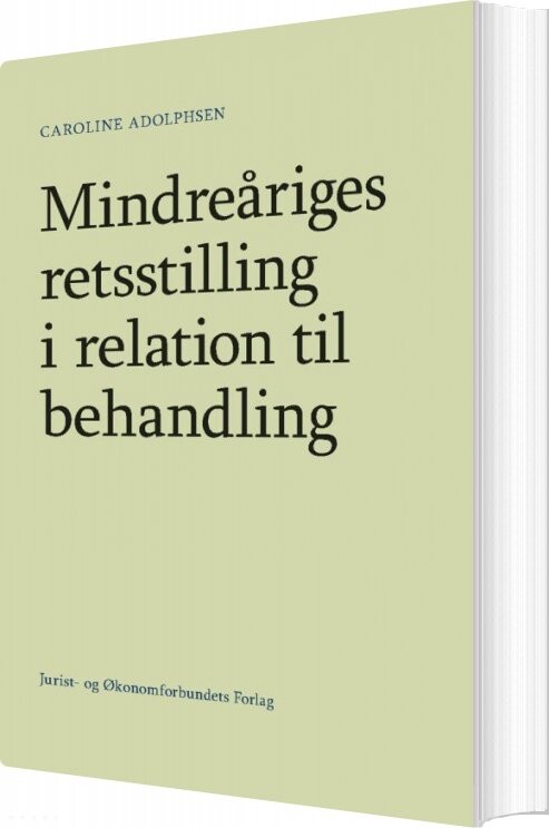 Mindreåriges Retsstilling I Relation Til Behandling   Caroline Adolphsen   Bog