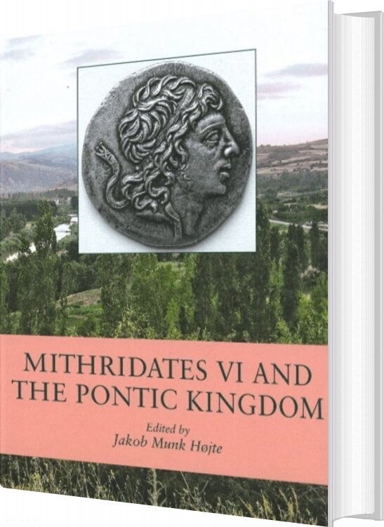 Mithridates 6 And The Pontic Kingdom   Jakob Munk Højte   English Book