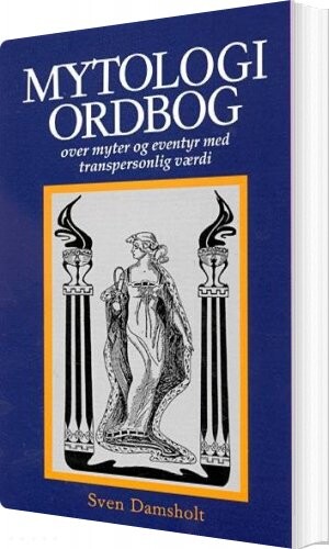 Mytologiordbog Over Myter Og Eventyr Med Transpersonlig Værdi   Sven Damsholt   Bog