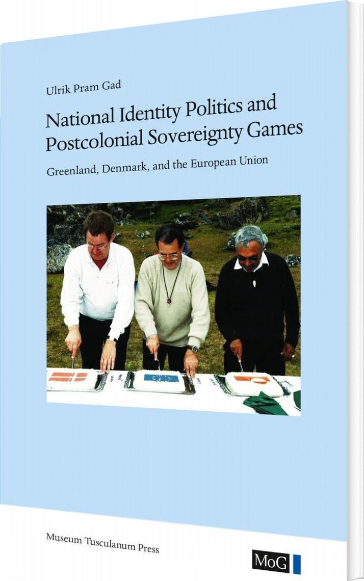 National Identity Politics And Postcolonial Sovereignty Games   Ulrik Pram Gad   English Book
