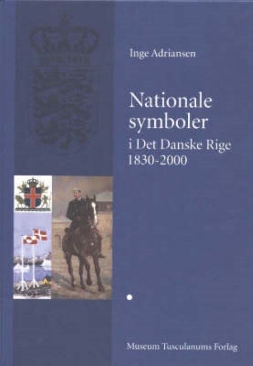 Nationale Symboler I Det Danske Rige 1830 2000   Inge Adriansen   Bog