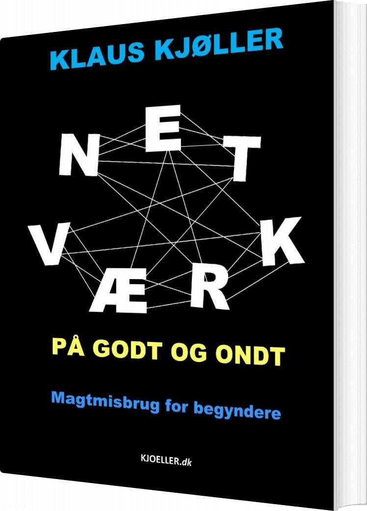 Netværk På Godt Og Ondt  Magtmisbrug For Begyndere   Klaus Kjøller   Bog