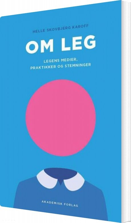 Om Leg   Legens Medier  Praktikker Og Stemninger   Helle Karoff   Bog