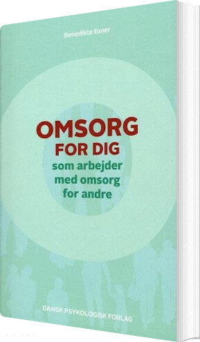 Omsorg For Dig  Som Arbejder Med Omsorg For Andre   Benedikte Exner   Bog