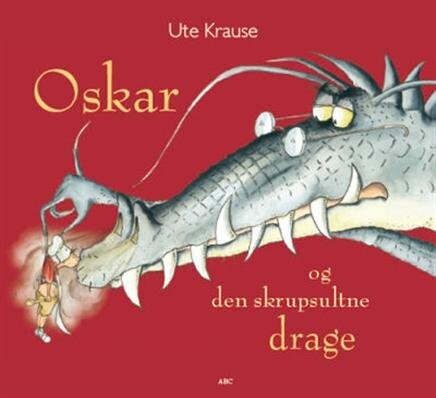 Oskar Og Den Skrupsultne Drage   Ute Krause   Bog