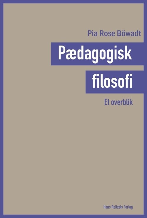 Pædagogisk Filosofi   Et Overblik   Pia Rose B? Wadt   Bog