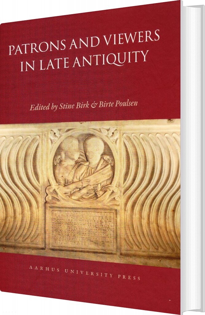 Patrons And Viewers In Late Antiquity   Stine Birk   English Book