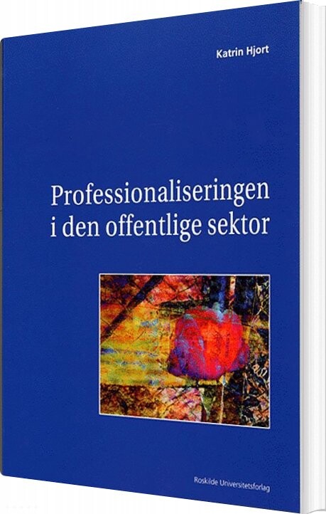 Professionaliseringen I Den Offentlige Sektor   Katrin Hjort   Bog