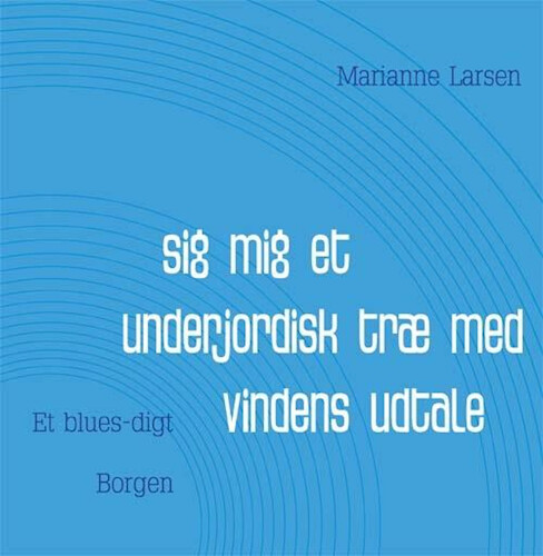 Sig Mig Et Underjordisk Træ Med Vindens Udtale   Marianne Larsen   Bog