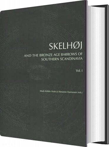 Skelhøj And The Bronze Age Barrows Of Southern Scandinavia   Marianne Rasmussen   English Book