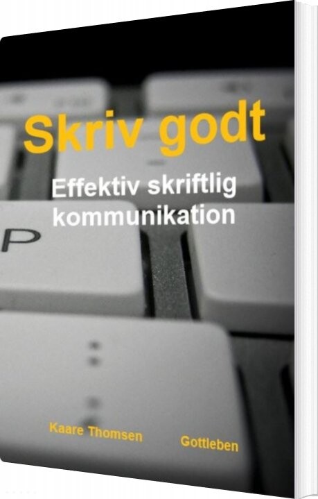 Skriv Godt   Effektiv Skriftlig Kommunikation   Kaare Thomsen   Bog