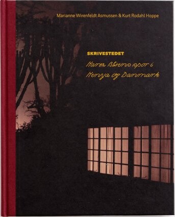Skrivestedet  Karen Blixens Spor I Kenya Og Danmark   Kurt Rodahl Hoppe   Bog