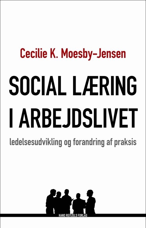Social Læring I Arbejdslivet   Cecilie K  Moesby Jensen   Bog