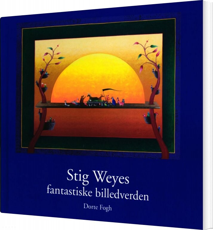 Stig Weyes Fantastiske Billedverden   Dorte Fogh   Bog