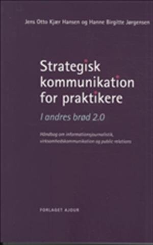Strategisk Kommunikation For Praktikere   Jens Otto Kjær Hansen   Bog