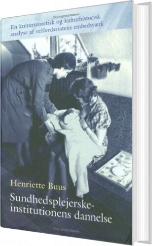 Sundhedsplejerskeinstitutionens Dannelse   Henriette Buus   Bog