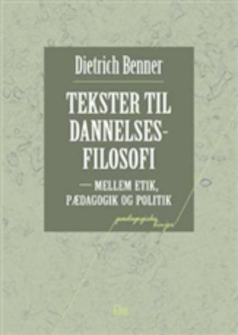 Tekster Til Dannelsesfilosofi   Dietrich Benner   Bog