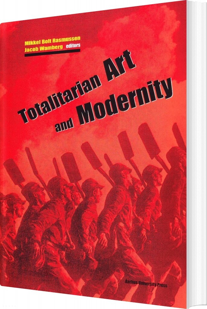 Totalitarian Art And Modernity   Jacob Wamberg   Bog