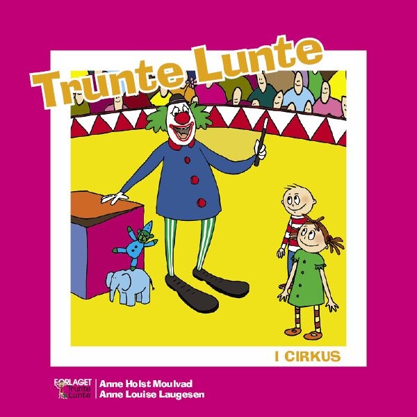 Trunte Lunte I Cirkus   Anne Holst Moulvad   Bog