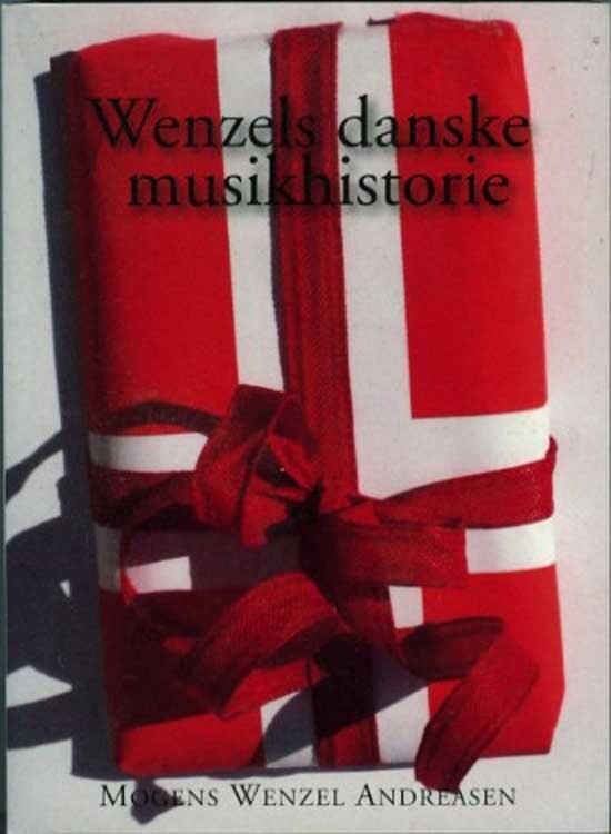 Wenzels Danske Musikhistorie   Mogens Wenzel Andreasen   Bog