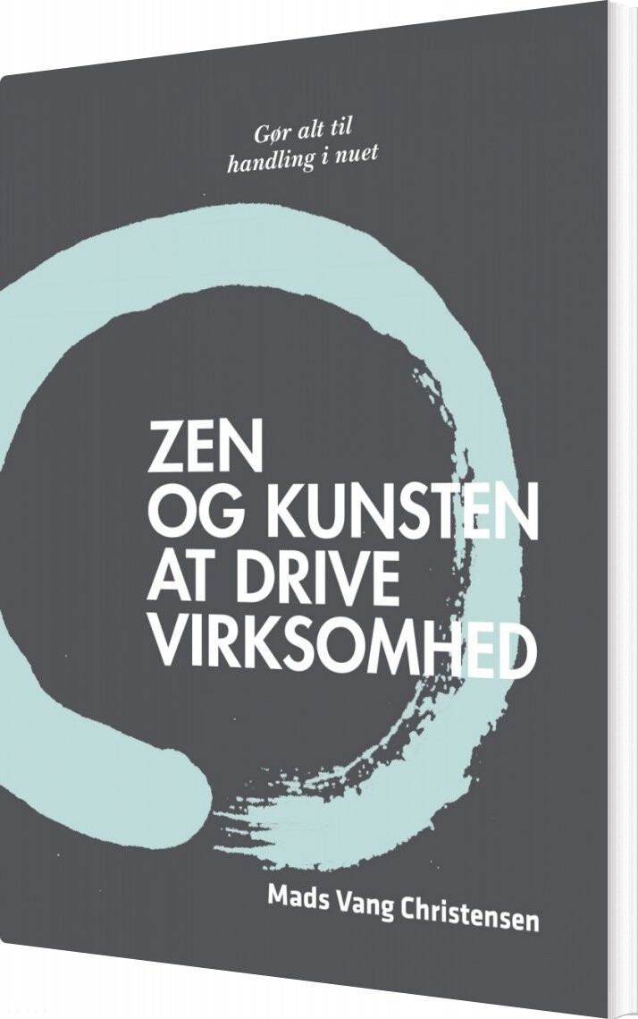 Zen Og Kunsten At Drive Virksomhed   Mads Vang Christensen   Bog