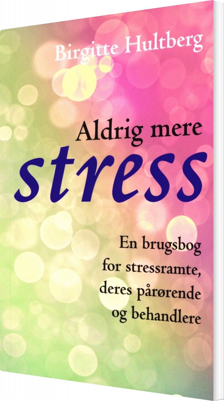 Aldrig Mere Stress   Birgitte Hultberg   Bog