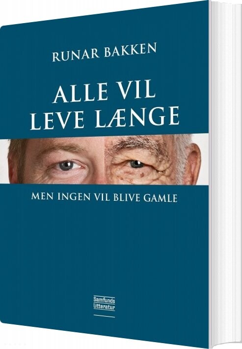 Alle Vil Leve Længe Men Ingen Vil Blive Gamle Runar Bakken Bog