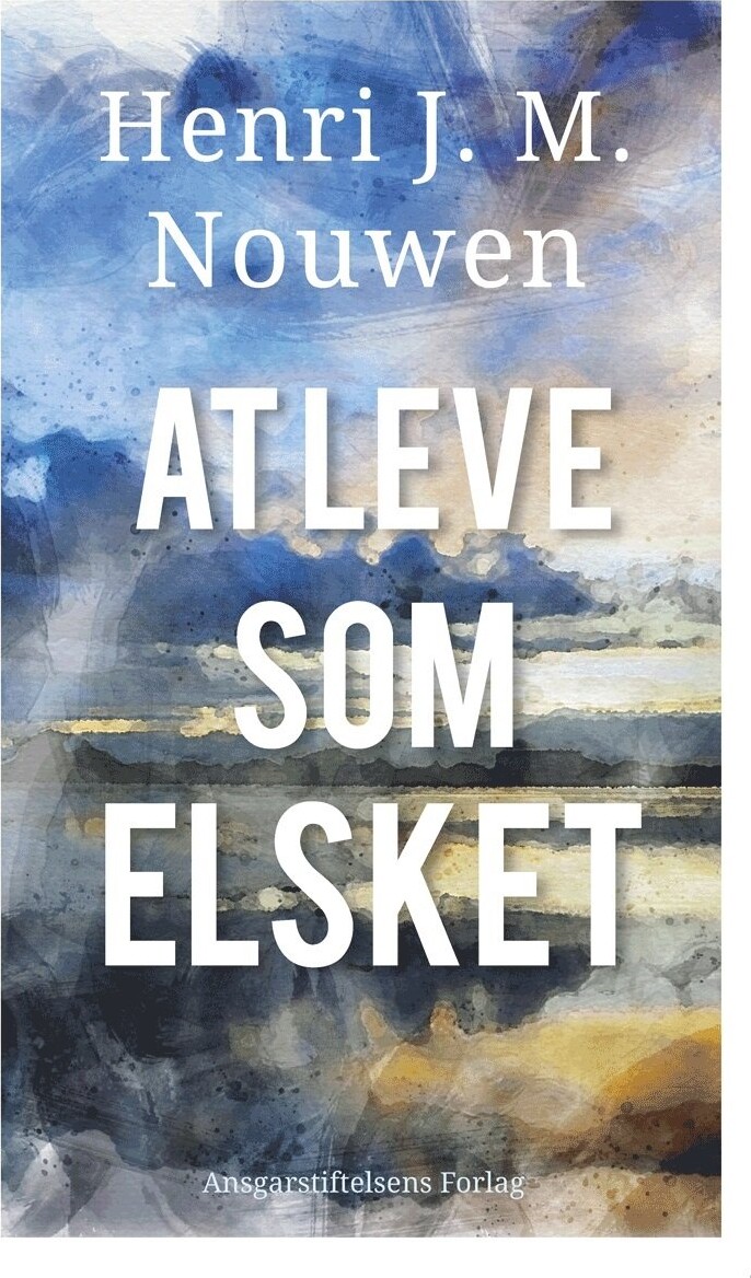 At Leve Som Elsket   Henri J  M  Nouwen   Bog