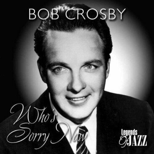 Bob Crosby   Who S Sorry Now   Cd