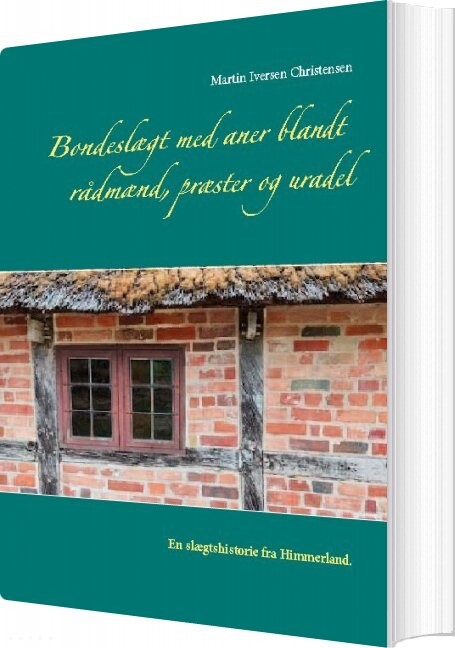 Bondeslægt Med Aner Blandt Rådmænd  Præster Og Uradel   Martin Iversen Christensen   Bog