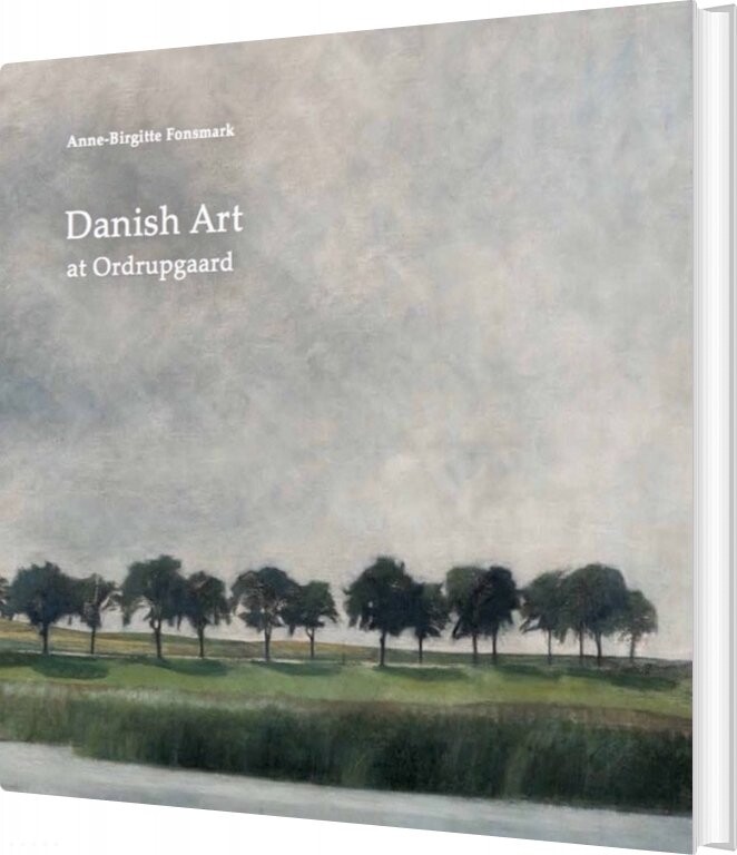 Danish Art At Ordrupgaard   Anne Birgitte Fonsmark   Bog