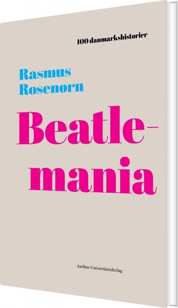 100 Danmarkshistorier   Beatlemania   Rasmus Rosenørn   Bog