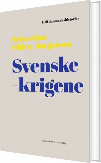 100 Danmarkshistorier   Svenskekrigene   Sebastian Olden Jørgensen   Bog