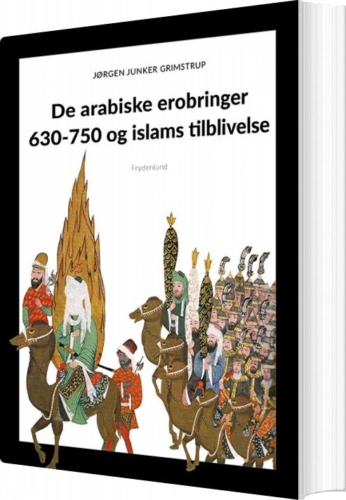 De Arabiske Erobringer 630 750 Og Islams Tilblivelse   Jørgen Grimstrup   Bog