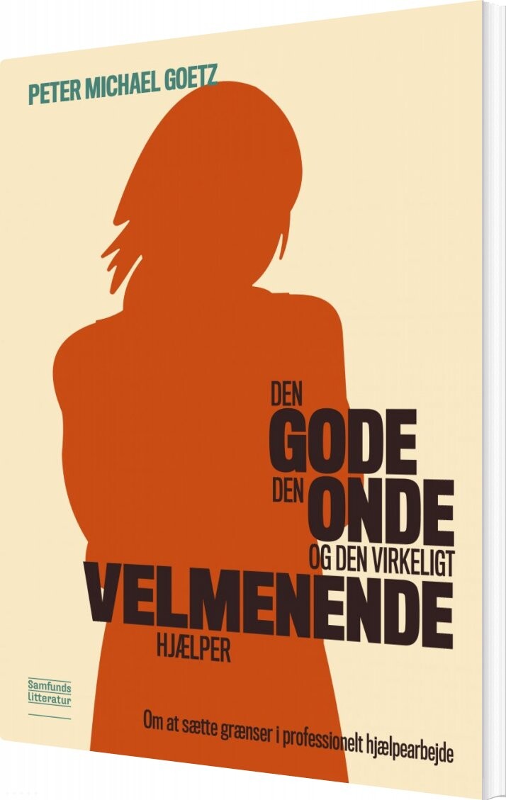 Den Gode  Den Onde Og Den Virkeligt Velmenende Hjælper   Peter Goetz   Bog