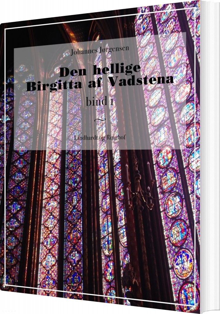 Den Hellige Birgitta Af Vadstena   Bind 1   Johannes Jørgensen   Bog