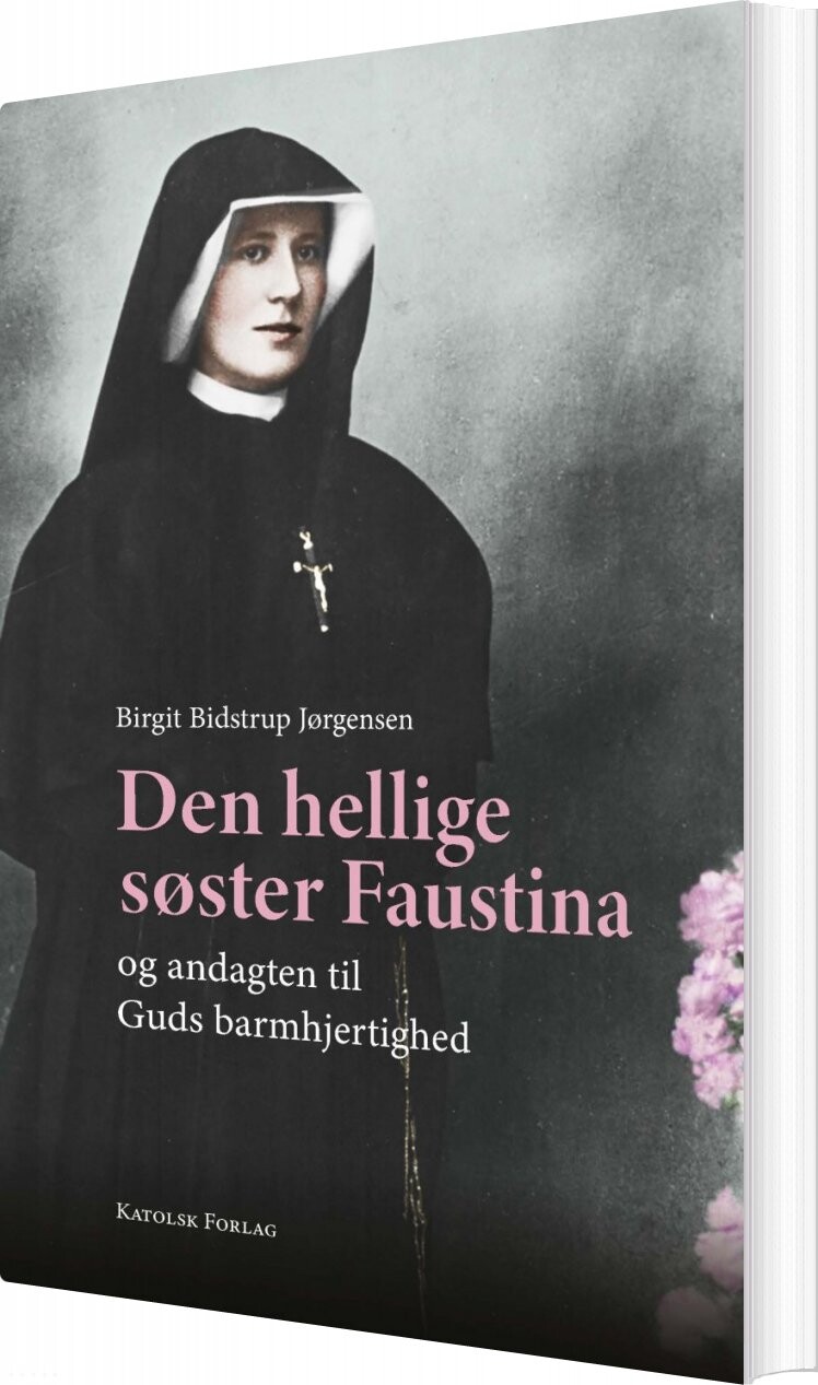 Den Hellige Søster Faustina Og Andagten Til Guds Barmhjertighed   Birgit Bidstrup Jørgensen   Bog