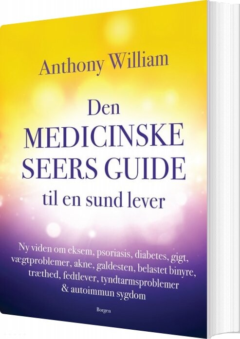 Den Medicinske Seers Guide Til En Sund Lever   Anthony William   Bog