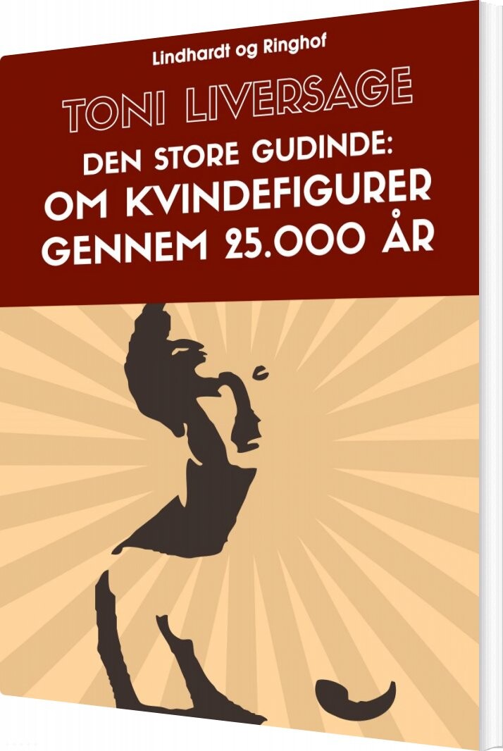 Den Store Gudinde: Om Kvindefigurer Gennem 25 000 år   Toni Liversage   Bog