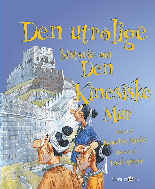 Den Utrolige Historie Om Den Kinesiske Mur Jacqueline Morley Bog