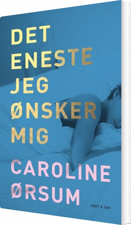 Det Eneste Jeg ønsker Mig   Caroline ørsum   Bog