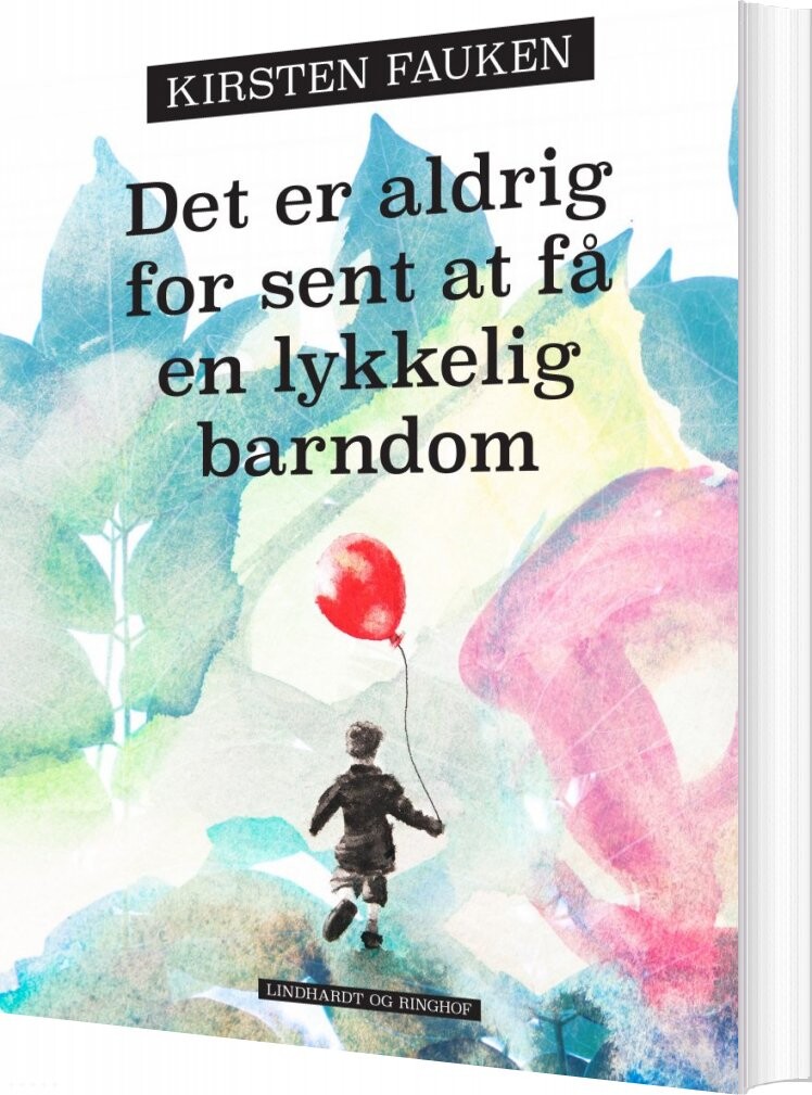 Det Er Aldrig For Sent At Få En Lykkelig Barndom   Kirsten Fauken   Bog