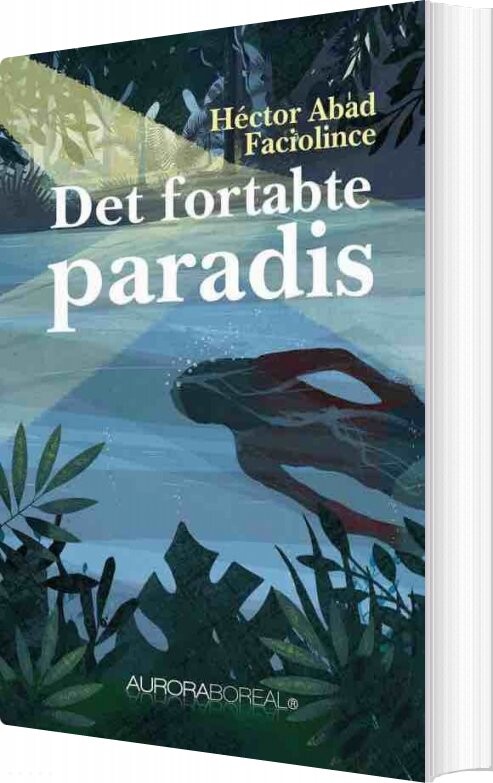 Det Fortabte Paradis   H? Ctor Abad Faciolince   Bog