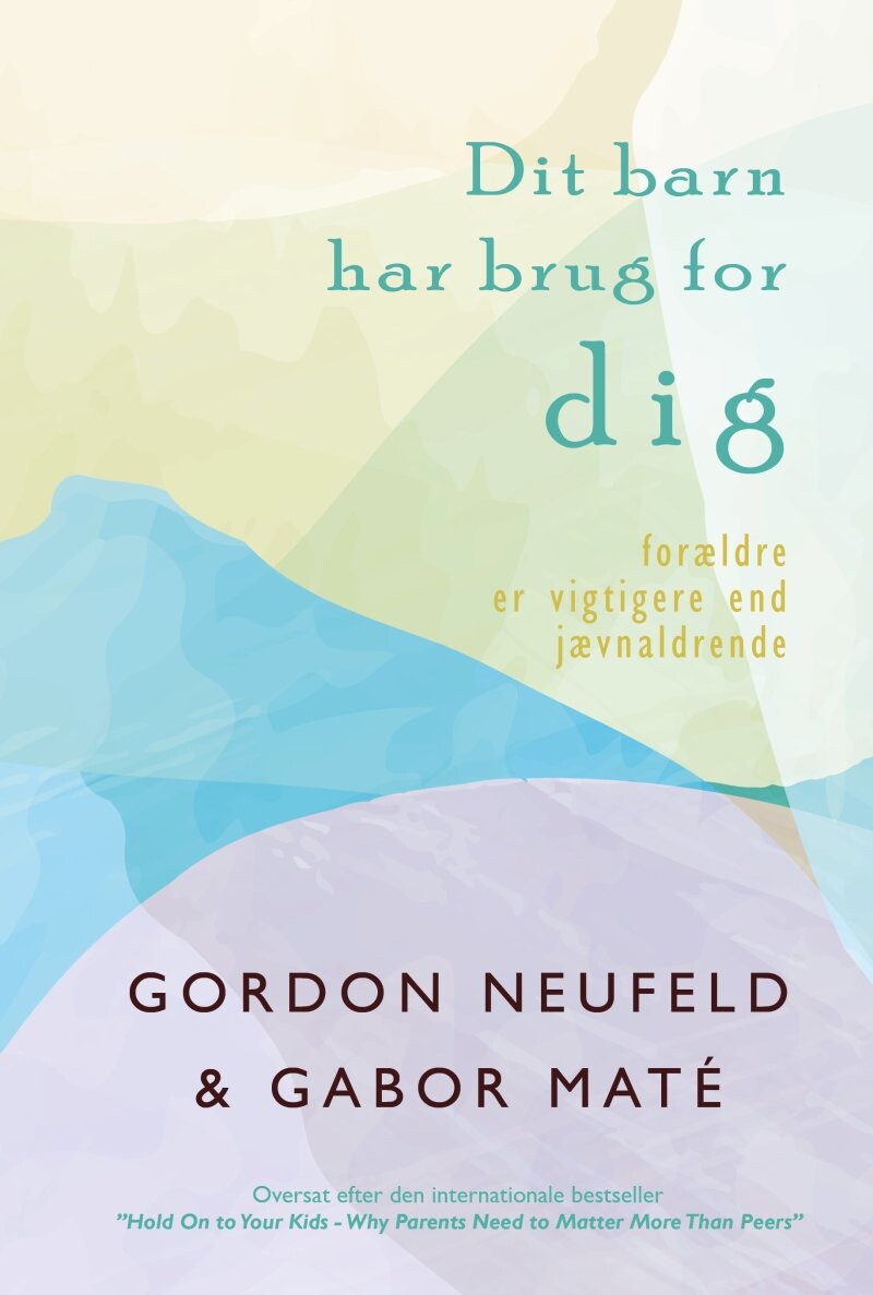 Dit Barn Har Brug For Dig Gordon Neufeld Bog